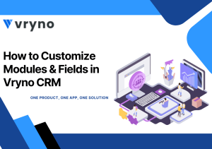 How to Customize Modules & Fields in Vryno CRM