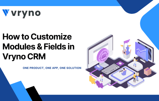 How to Customize Modules & Fields in Vryno CRM